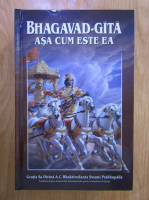 Anticariat: A. C. Bhaktivedanta Swami Prabhupada - Bhagavad-Gita asa cum este ea