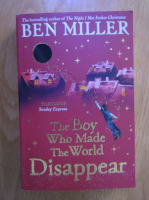 Anticariat: Ben Miller - The boy who made the world disappear