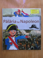 Biografii celebre. Palaria lui Napoleon