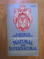 Brian Inglis - Natural and Supernatural. A history of the Paranormal from Easliest Times to 1914