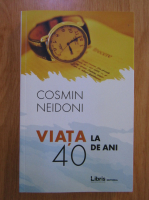 Cosmin Neidoni - Viata la 40 de ani