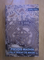 Doru Cica - Psevdis Maghia. Fals tratat de magie
