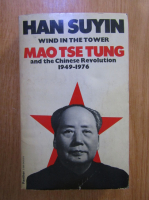 Anticariat: Han Suyin - Wind in the tower. Mao Tse Tung and the Chinese Revolution 1949-1976
