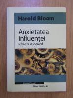Harold Bloom - Anxietatea influentei. O teorie a poeziei