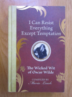 I can resist everything except temptation. The wicked wit of Oscar Wilde