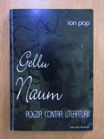 Ion Pop - Gellu Naum. Poezia contra literaturii
