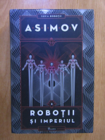 Isaac Asimov - Robotii si imperiul