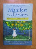 Jerry Hicks, Esther Hicks - Manifest your desires. 365 ways to make your dreams a reality