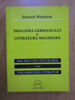 Anticariat: Johann Weidlein - Imaginea germanului in literatura maghiara (editie bilingva)