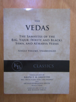 Jon William Fergus - The Vedas. The Samhitas of the Rig, Yajur (White and Black), Sama, and Atharva Vedas