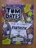 Liz Pichon - Tom Gates. Pur si simplu fantastic (la unele lucruri)