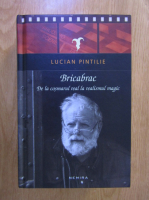Lucian Pintilie - Bricabrac. De la cosmarul real la realismul magic