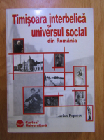 Lucian Popescu - Timisoara interbelica si universul social din Romania