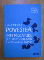 Luis Sepulveda - Povestea unei pescaruse si a motanului care a invatat-o sa zboare