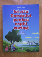 Magda Stan - Istoria Romaniei pentru copiii curiosi. Lectura si activitati