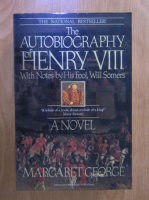 Margaret George - The autobiography of Henry VIII. With notes by His Fool, Will Somers