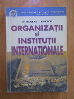 Nicolae Ionescu - Organizatii si institutii internationale