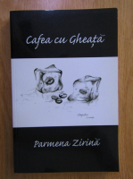Anticariat: Parmena Zirina - Cafea cu gheata