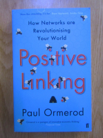 Paul Ormerod - Positive linking. How networks are revolutionising your world