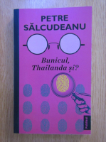 Petre Salcudeanu - Bunicul, Thailanda si?
