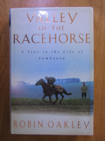 Anticariat: Robin Oakley - Valley of the racehorse. A year in the life of Lambourn