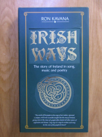 Ron Kavana - Irish ways. The story of Ireland in song, music and poetry (include 4 CD)