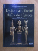 Ruth Schumann Antelme, Stephane Rossini - Dictionnaire illustre des dieux de l'Egypte