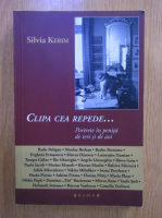 Silvia Kerim - Clipa cea repede... Portrete in penita de ieri si de azi
