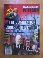 Alba Iulia Catrinel Popescu - Spatiile de dominatie ale imperiului. Marea strategie de transformare a Rusiei in hegemon al Eurasiei (editie bilingva)