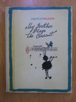Anticariat: Anatoly Alexin - My brother plays the clarinet