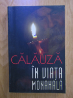 Benedict Stancu - Calauza in viata monahala