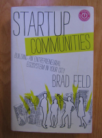 Anticariat: Brad Feld - Startup communities. Building an entrepreneurial ecosystem in your city