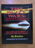 Branton - The Dulce Wars: underground alien bases and the battle for planet Earth