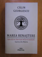 Anticariat: Calin Georgescu - Marea renastere: adevar, libertate, suveranitate. Iesirea din matrix