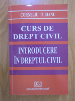 Corneliu Turianu - Curs de drept civil. Introducere in dreptul civil