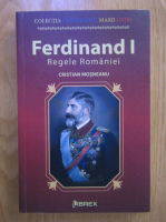 Anticariat: Cristian Mosneanu - Ferdinand I, Regele Romaniei