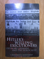Daniel Jonah Goldhagen - Hitler's willing executioners. Ordinary germans and the holocaust