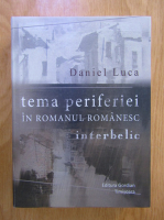 Daniel Luca - Tema periferiei in romanul romanesc interbelic
