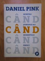 Anticariat: Daniel Pink - Cand. Secretele stiintifice ale momentului perfect