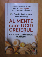 David Perlmutter - Alimente care ucid creierul. Cerealele, carbohidratii si zaharul