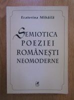 Anticariat: Ecaterina Mihaila - Semiotica poeziei romanesti neomoderne