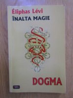 Eliphas Levi - Inalta magie. Dogma