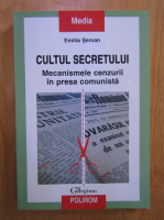 Anticariat: Emilia Sercan - Cultul secretului. Mecanismele cenzurii in presa comunista