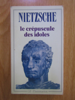 Friederich Nietzsche - Le crepuscule des idoles