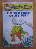 Anticariat: Geronimo Stilton. I'm too fond of my fur!