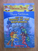 Geronimo Stilton. Thea Stilton and the ghost of the shipwreck
