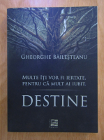 Gheorghe Bailesteanu - Destine