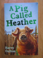 Anticariat: Harry Oulton - A pig called Heather