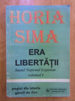 Anticariat: Horia Sima - Era libertatii. Statulul national legionar (volumul 1)