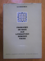 I. C. Chitimia - Probleme de baza ale literaturii romane vechi